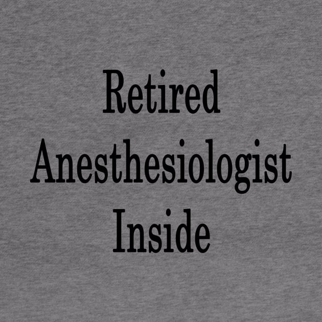 Retired Anesthesiologist Inside by supernova23